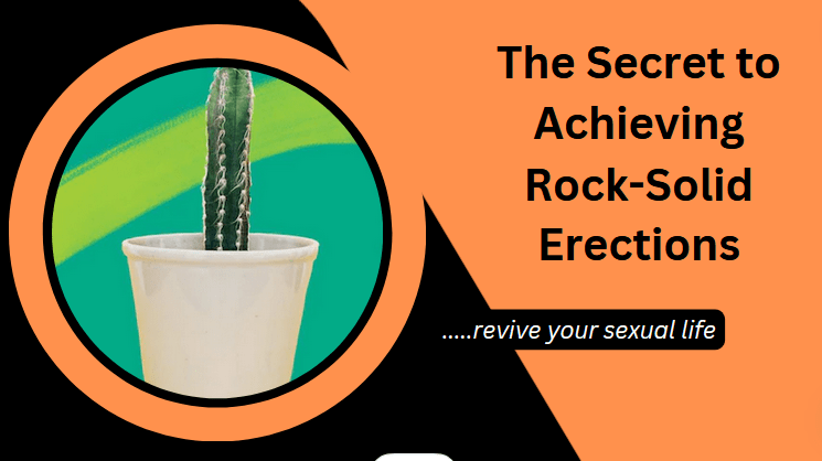 The Secret to Achieving Rock-Solid Erections