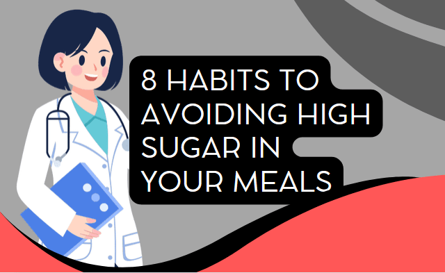 8 Habits to Avoiding High Sugar in Meals
