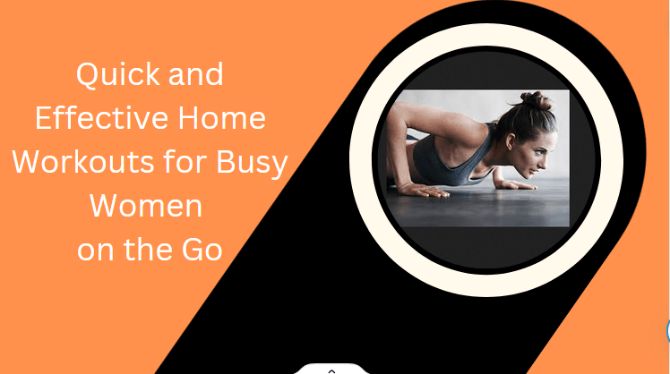 10 Quick and Effective Home Workouts for Busy Women on the Go