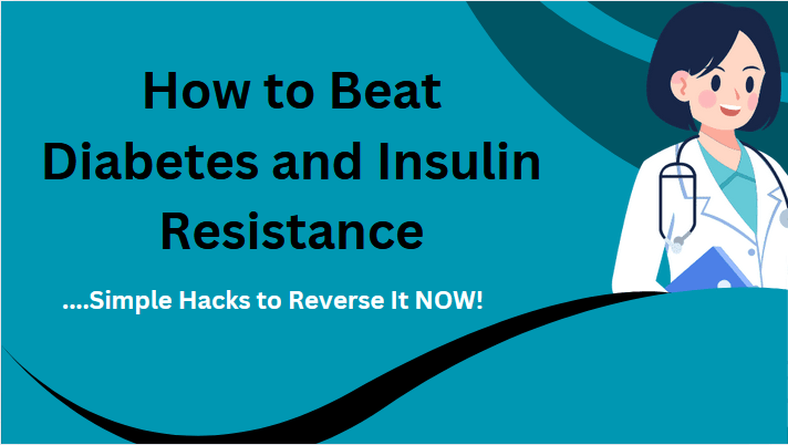 How to Beat Diabetes and Insulin Resistance