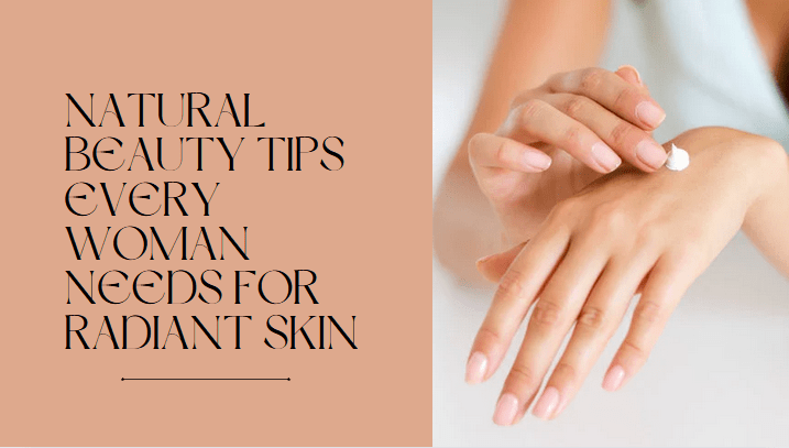 10 Natural Beauty Tips Every Woman Needs for Radiant Skin