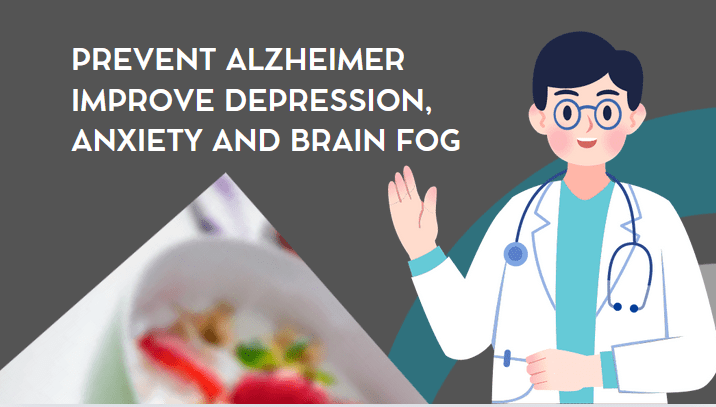 Preventing Alzheimer to Improve Depression, Anxiety and Brain Fog