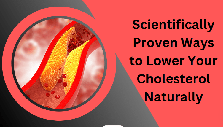 10 Scientifically Proven Ways to Lower Your Cholesterol Naturally
